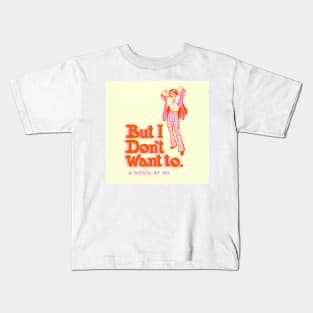 But i dont want to Kids T-Shirt